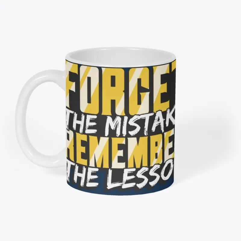 Forget the Mistake Remember the Lesson